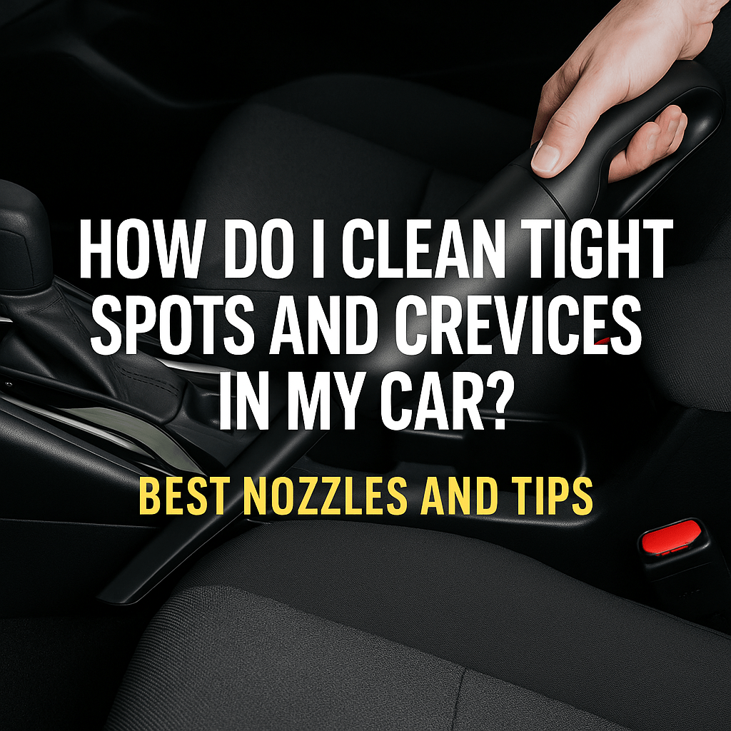 How Do I Clean Tight Spots and Crevices in My Car? Best Nozzles and Tips - Battery Mate